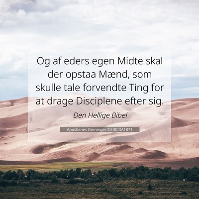 Picture 07 - Apostlenes Gerninger 20:30 DA1871 - Og af eders egen Midte skal der opstaa Mænd, som - Bible Verse Picture
