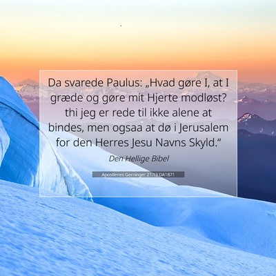 Picture 07 - Apostlenes Gerninger 21:13 DA1871 - Da svarede Paulus: „Hvad gøre I, at I græde - Bible Verse Picture