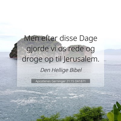 Picture 07 - Apostlenes Gerninger 21:15 DA1871 - Men efter disse Dage gjorde vi os rede og droge - Bible Verse Picture