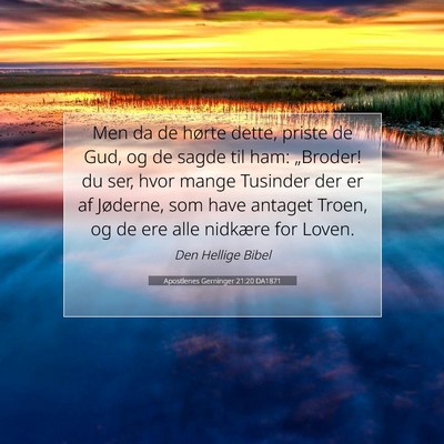 Picture 07 - Apostlenes Gerninger 21:20 DA1871 - Men da de hørte dette, priste de Gud, og de - Bible Verse Picture