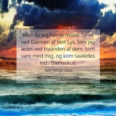 Picture 07 - Apostlenes Gerninger 22:11 DA1871 - Men da jeg havde mistet Synet ved Glansen af hint - Bible Verse Picture