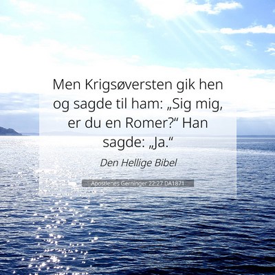Picture 07 - Apostlenes Gerninger 22:27 DA1871 - Men Krigsøversten gik hen og sagde til ham: - Bible Verse Picture
