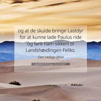 Picture 07 - Apostlenes Gerninger 23:24 DA1871 - og at de skulde bringe Lastdyr for at kunne lade - Bible Verse Picture