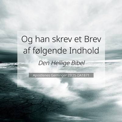 Picture 07 - Apostlenes Gerninger 23:25 DA1871 - Og han skrev et Brev af følgende - Bible Verse Picture