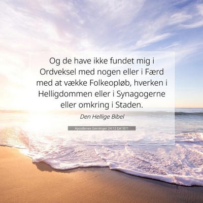 Picture 07 - Apostlenes Gerninger 24:12 DA1871 - Og de have ikke fundet mig i Ordveksel med nogen - Bible Verse Picture
