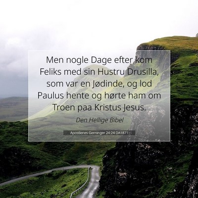 Picture 07 - Apostlenes Gerninger 24:24 DA1871 - Men nogle Dage efter kom Feliks med sin Hustru - Bible Verse Picture
