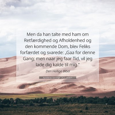 Picture 07 - Apostlenes Gerninger 24:25 DA1871 - Men da han talte med ham om Retfærdighed og - Bible Verse Picture
