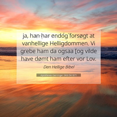 Picture 07 - Apostlenes Gerninger 24:6 DA1871 - ja, han har endog forsøgt at vanhellige - Bible Verse Picture