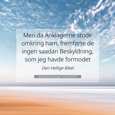 Picture 07 - Apostlenes Gerninger 25:18 DA1871 - Men da Anklagerne stode omkring ham, fremførte - Bible Verse Picture