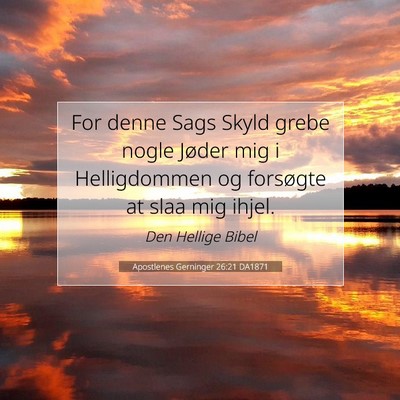 Picture 07 - Apostlenes Gerninger 26:21 DA1871 - For denne Sags Skyld grebe nogle Jøder mig i - Bible Verse Picture