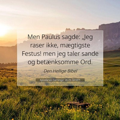 Picture 07 - Apostlenes Gerninger 26:25 DA1871 - Men Paulus sagde: „Jeg raser ikke, mægtigste - Bible Verse Picture