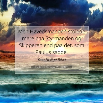 Picture 07 - Apostlenes Gerninger 27:11 DA1871 - Men Høvedsmanden stolede mere paa Styrmanden og - Bible Verse Picture