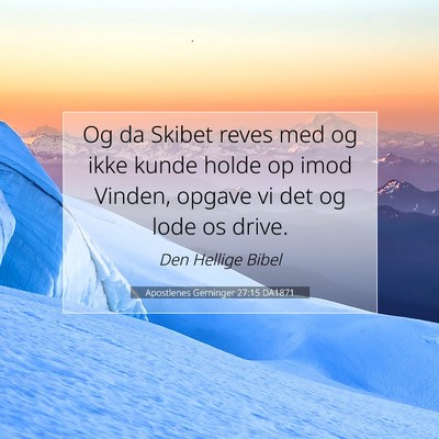 Picture 07 - Apostlenes Gerninger 27:15 DA1871 - Og da Skibet reves med og ikke kunde holde op - Bible Verse Picture