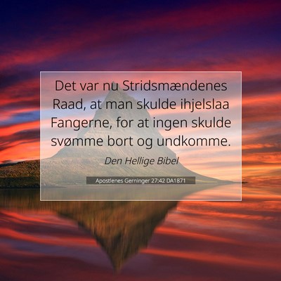 Picture 07 - Apostlenes Gerninger 27:42 DA1871 - Det var nu Stridsmændenes Raad, at man skulde - Bible Verse Picture