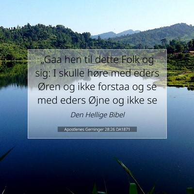 Picture 07 - Apostlenes Gerninger 28:26 DA1871 - „Gaa hen til dette Folk og sig: I skulle høre - Bible Verse Picture