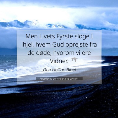 Picture 07 - Apostlenes Gerninger 3:15 DA1871 - Men Livets Fyrste sloge I ihjel, hvem Gud - Bible Verse Picture