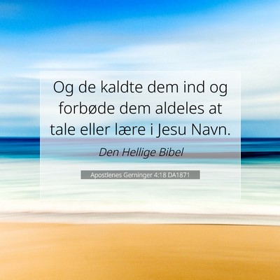 Picture 07 - Apostlenes Gerninger 4:18 DA1871 - Og de kaldte dem ind og forbøde dem aldeles at - Bible Verse Picture