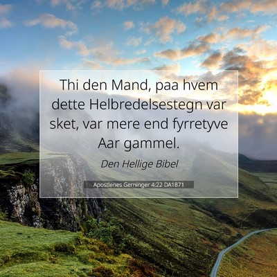 Picture 07 - Apostlenes Gerninger 4:22 DA1871 - Thi den Mand, paa hvem dette Helbredelsestegn var - Bible Verse Picture