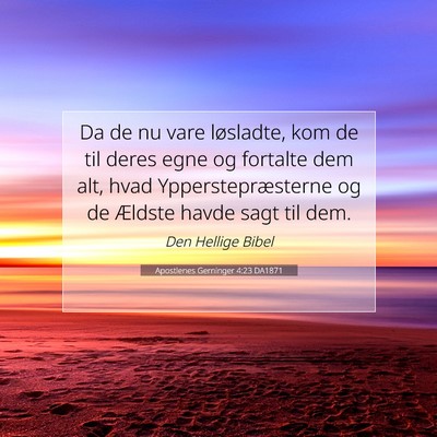 Picture 07 - Apostlenes Gerninger 4:23 DA1871 - Da de nu vare løsladte, kom de til deres egne og - Bible Verse Picture