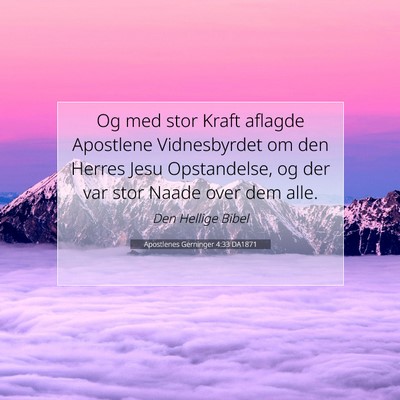 Picture 07 - Apostlenes Gerninger 4:33 DA1871 - Og med stor Kraft aflagde Apostlene Vidnesbyrdet - Bible Verse Picture