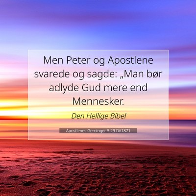 Picture 07 - Apostlenes Gerninger 5:29 DA1871 - Men Peter og Apostlene svarede og sagde: „Man - Bible Verse Picture