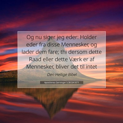Picture 07 - Apostlenes Gerninger 5:38 DA1871 - Og nu siger jeg eder: Holder eder fra disse - Bible Verse Picture