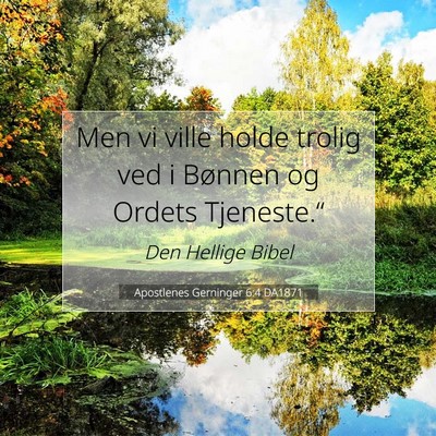 Picture 07 - Apostlenes Gerninger 6:4 DA1871 - Men vi ville holde trolig ved i Bønnen og Ordets - Bible Verse Picture