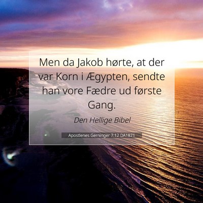 Picture 07 - Apostlenes Gerninger 7:12 DA1871 - Men da Jakob hørte, at der var Korn i Ægypten, - Bible Verse Picture