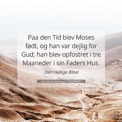 Picture 07 - Apostlenes Gerninger 7:20 DA1871 - Paa den Tid blev Moses født, og han var dejlig - Bible Verse Picture