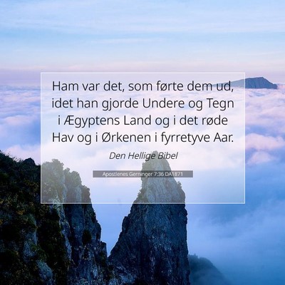Picture 07 - Apostlenes Gerninger 7:36 DA1871 - Ham var det, som førte dem ud, idet han gjorde - Bible Verse Picture
