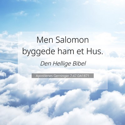 Picture 07 - Apostlenes Gerninger 7:47 DA1871 - Men Salomon byggede ham et - Bible Verse Picture