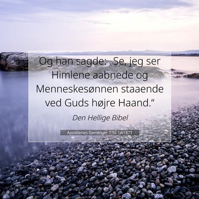 Picture 07 - Apostlenes Gerninger 7:56 DA1871 - Og han sagde: „Se, jeg ser Himlene aabnede og - Bible Verse Picture