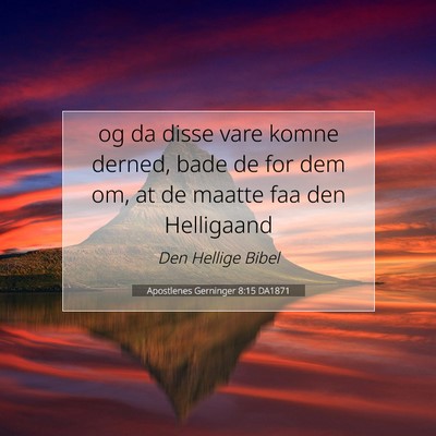 Picture 07 - Apostlenes Gerninger 8:15 DA1871 - og da disse vare komne derned, bade de for dem - Bible Verse Picture