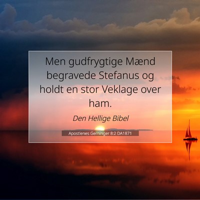 Picture 07 - Apostlenes Gerninger 8:2 DA1871 - Men gudfrygtige Mænd begravede Stefanus og holdt - Bible Verse Picture