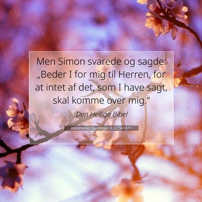 Picture 07 - Apostlenes Gerninger 8:24 DA1871 - Men Simon svarede og sagde: „Beder I for mig - Bible Verse Picture
