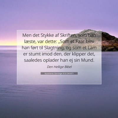 Picture 07 - Apostlenes Gerninger 8:32 DA1871 - Men det Stykke af Skriften, som han læste, var - Bible Verse Picture
