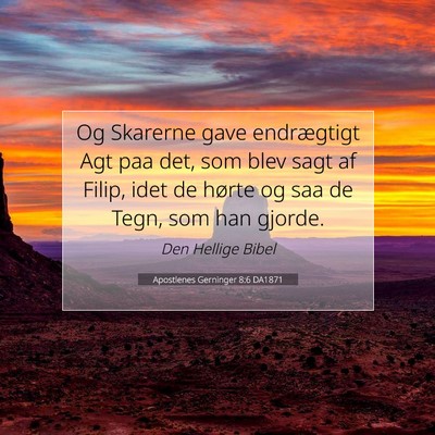 Picture 07 - Apostlenes Gerninger 8:6 DA1871 - Og Skarerne gave endrægtigt Agt paa det, som - Bible Verse Picture