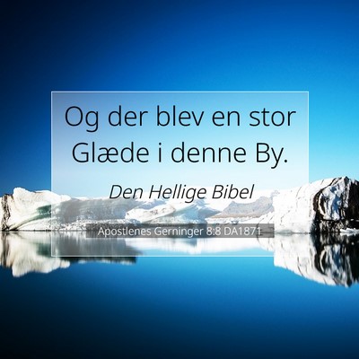 Picture 07 - Apostlenes Gerninger 8:8 DA1871 - Og der blev en stor Glæde i denne - Bible Verse Picture