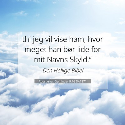 Picture 07 - Apostlenes Gerninger 9:16 DA1871 - thi jeg vil vise ham, hvor meget han bør lide - Bible Verse Picture
