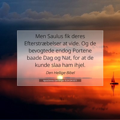 Picture 07 - Apostlenes Gerninger 9:24 DA1871 - Men Saulus fik deres Efterstræbelser at vide. Og - Bible Verse Picture