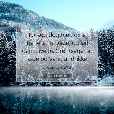 Picture 07 - Daniel 1:12 DA1871 - Forsøg dog med dine Tjenere i ti Dage; og lad - Bible Verse Picture
