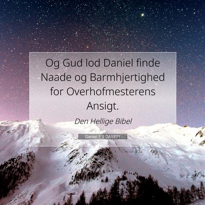 Picture 07 - Daniel 1:9 DA1871 - Og Gud lod Daniel finde Naade og Barmhjertighed - Bible Verse Picture