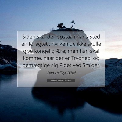 Picture 07 - Daniel 11:21 DA1871 - Siden skal der opstaa i hans Sted en foragtet , - Bible Verse Picture