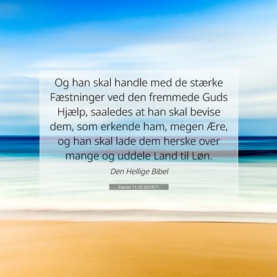 Picture 07 - Daniel 11:39 DA1871 - Og han skal handle med de stærke Fæstninger ved - Bible Verse Picture