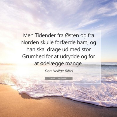 Picture 07 - Daniel 11:44 DA1871 - Men Tidender fra Østen og fra Norden skulle - Bible Verse Picture