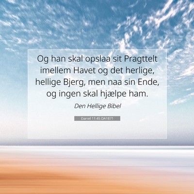Picture 07 - Daniel 11:45 DA1871 - Og han skal opslaa sit Pragttelt imellem Havet og - Bible Verse Picture