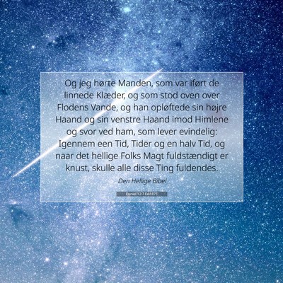 Picture 07 - Daniel 12:7 DA1871 - Og jeg hørte Manden, som var iført de linnede - Bible Verse Picture