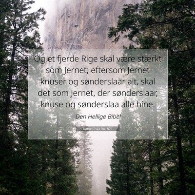 Picture 07 - Daniel 2:40 DA1871 - Og et fjerde Rige skal være stærkt som Jernet; - Bible Verse Picture
