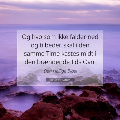Picture 07 - Daniel 3:6 DA1871 - Og hvo som ikke falder ned og tilbeder, skal i - Bible Verse Picture
