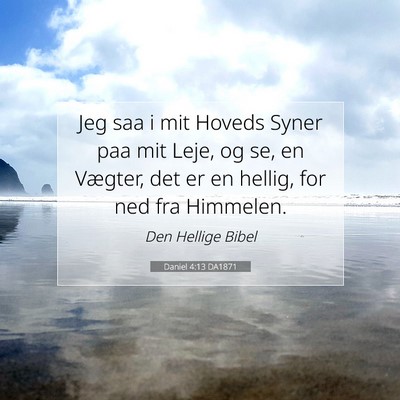 Picture 07 - Daniel 4:13 DA1871 - Jeg saa i mit Hoveds Syner paa mit Leje, og se, - Bible Verse Picture